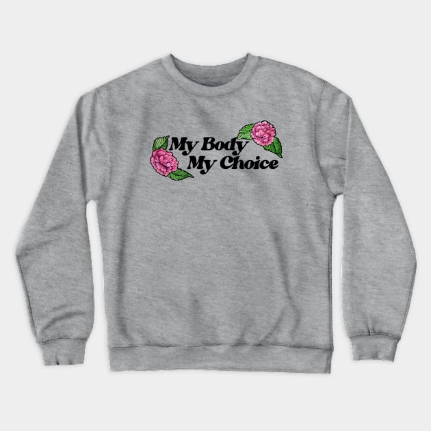My Body My Choice Crewneck Sweatshirt by bubbsnugg